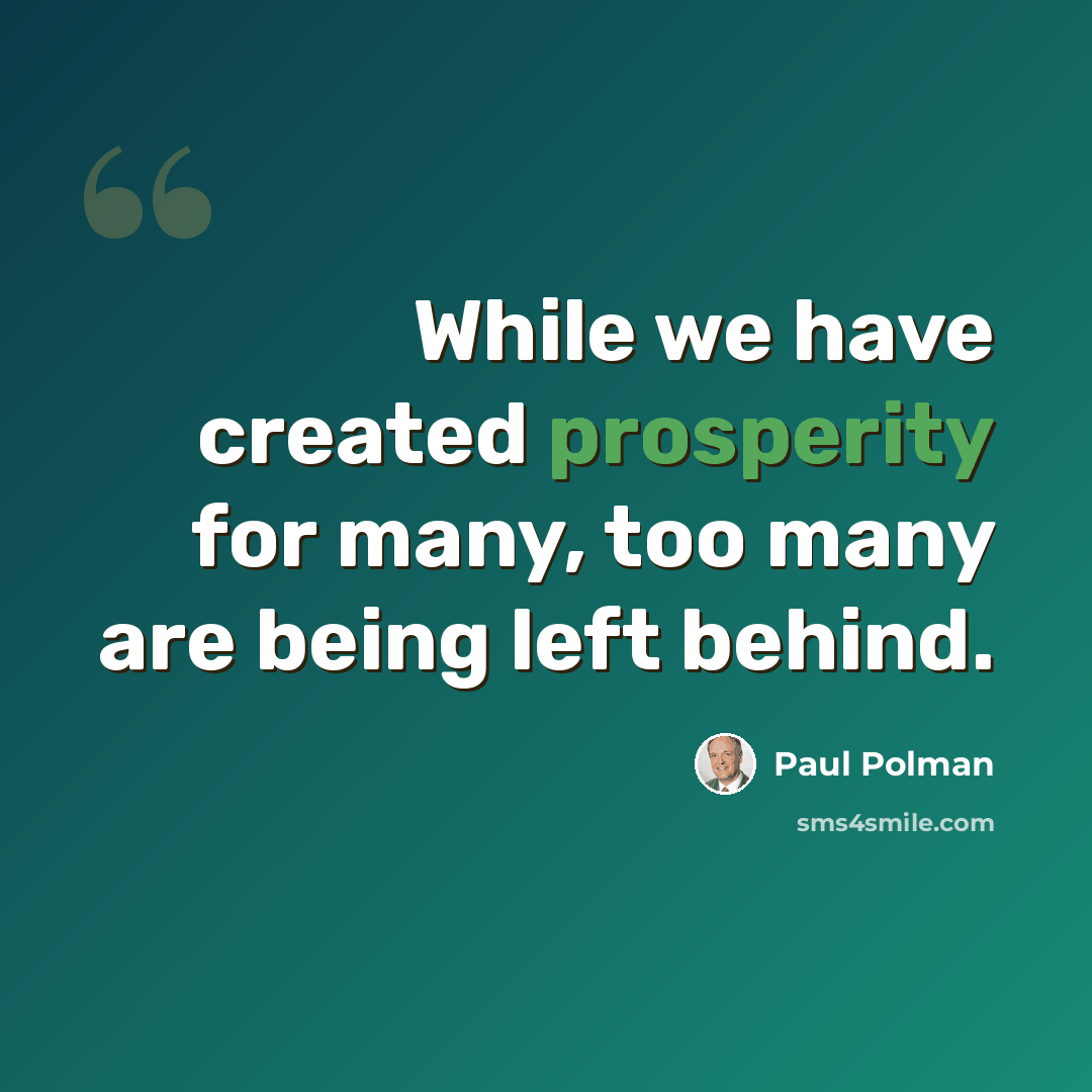 “While we have created prosperity for many, too many are being left behind.” quote by Paul Polman