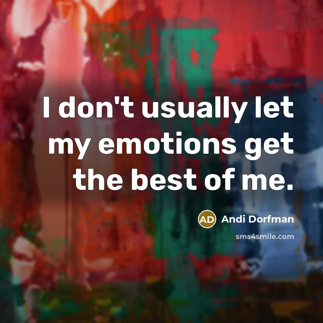 “I don't usually let my emotions get the best of me.” quote by Andi Dorfman