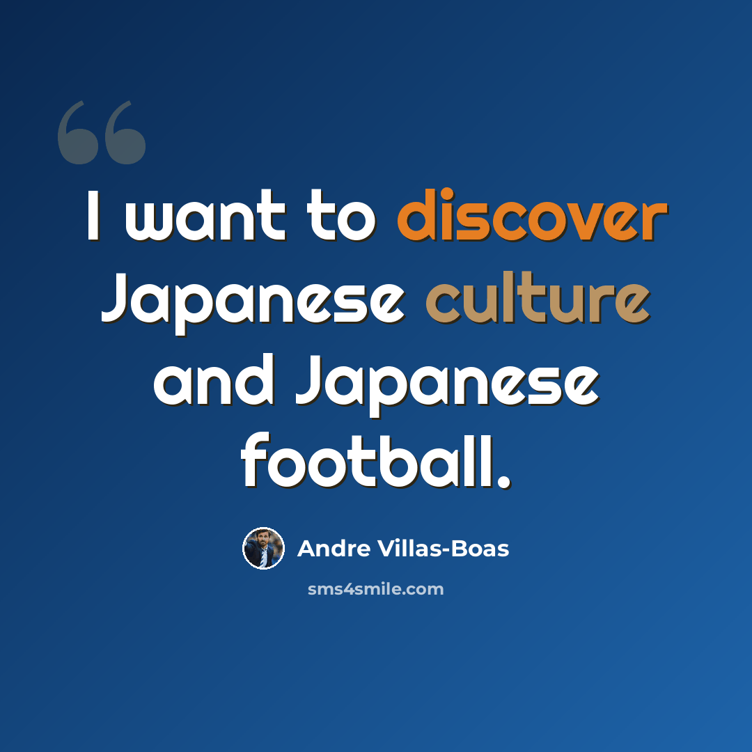 “I want to discover Japanese culture and Japanese football.” quote by Andre Villas-Boas