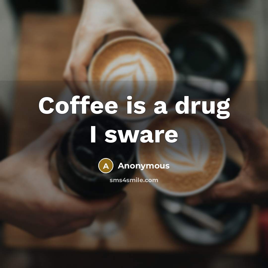 “Coffee is a drug I sware” quote by Anonymous