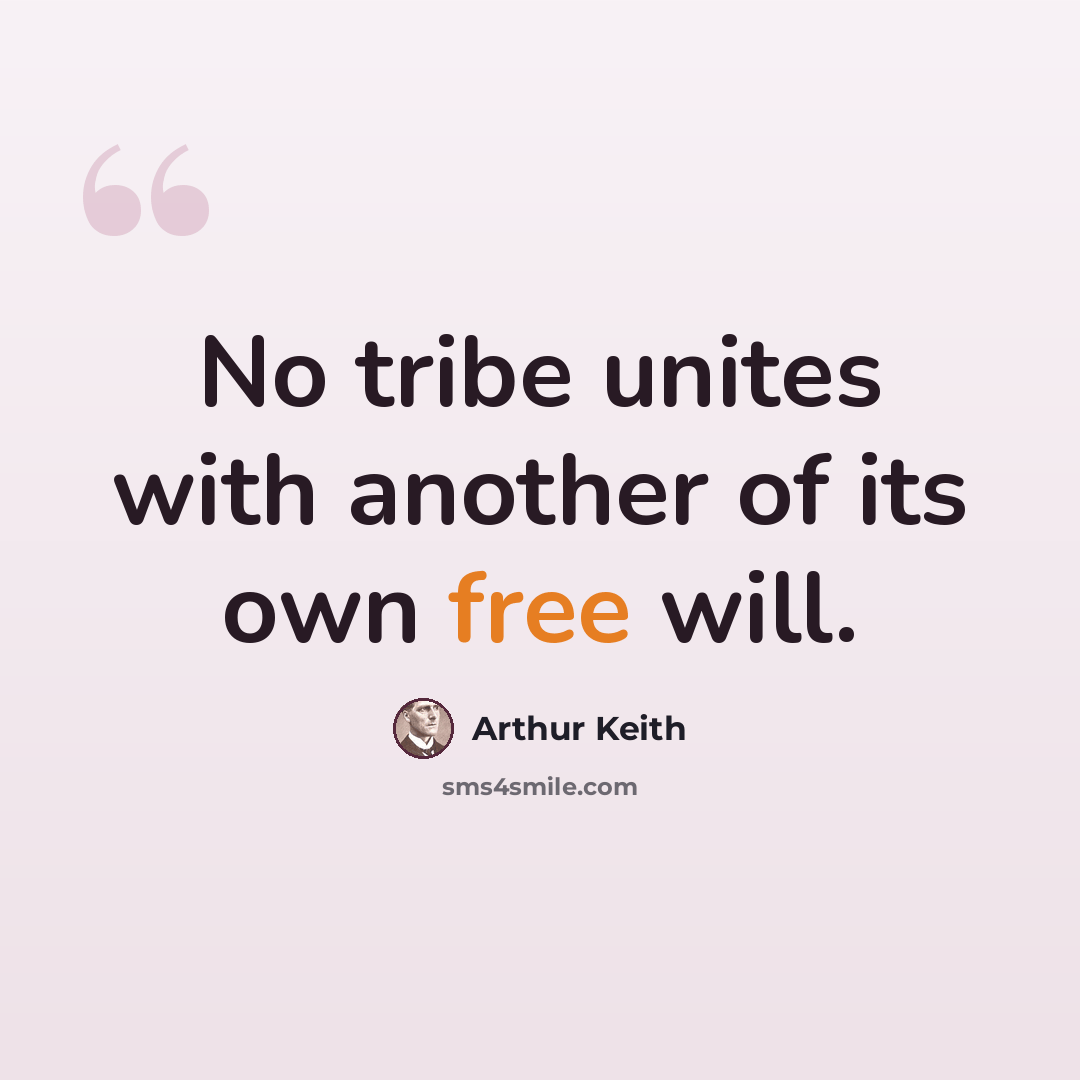 “No tribe unites with another of its own free will.” quote by Arthur Keith