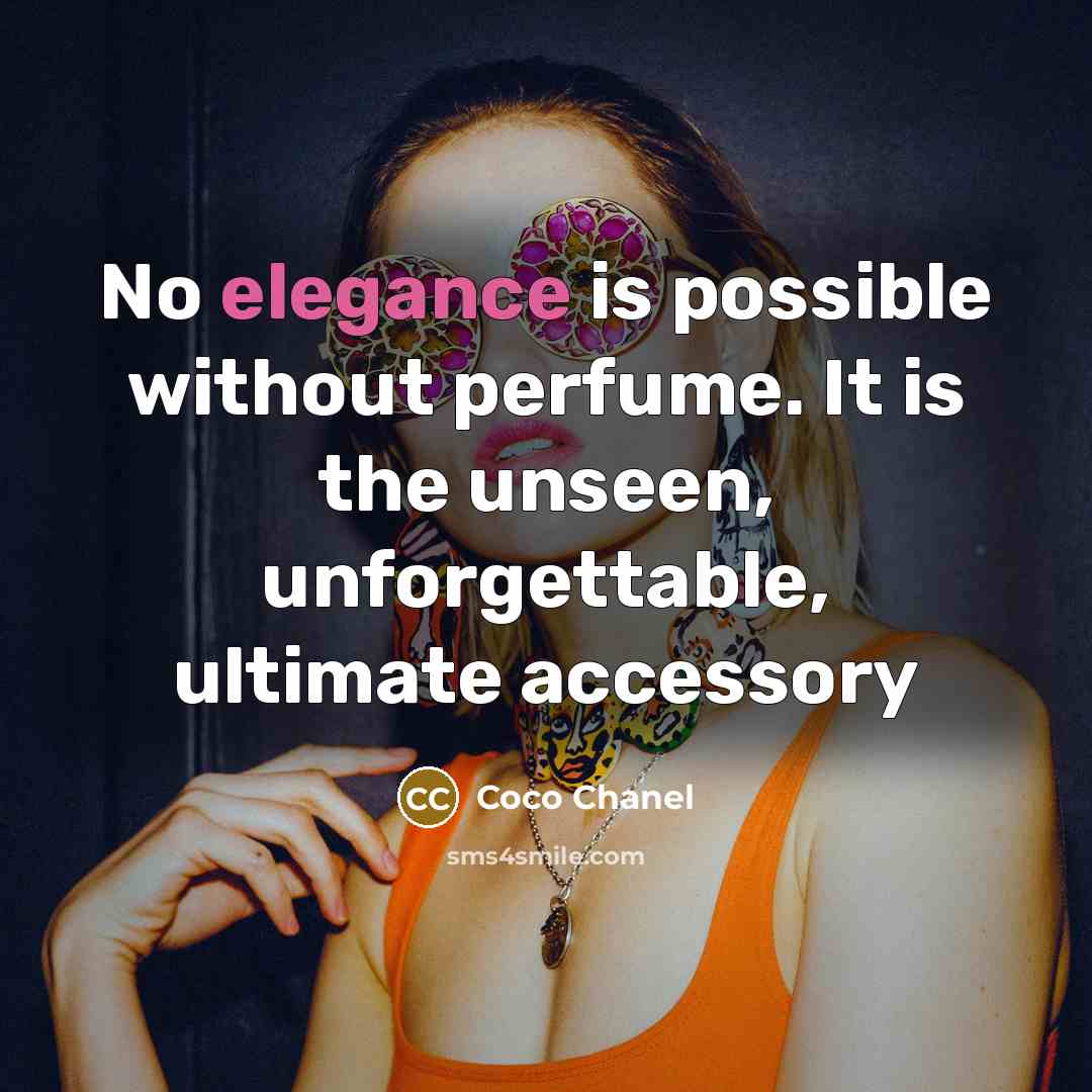 “No elegance is possible without perfume. It is the unseen, unforgettable, ultimate accessory” quote by Coco Chanel