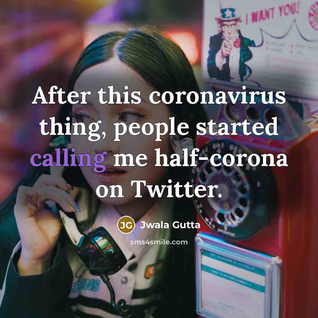 “After this coronavirus thing, people started calling me half-corona on Twitter.” quote by Jwala Gutta