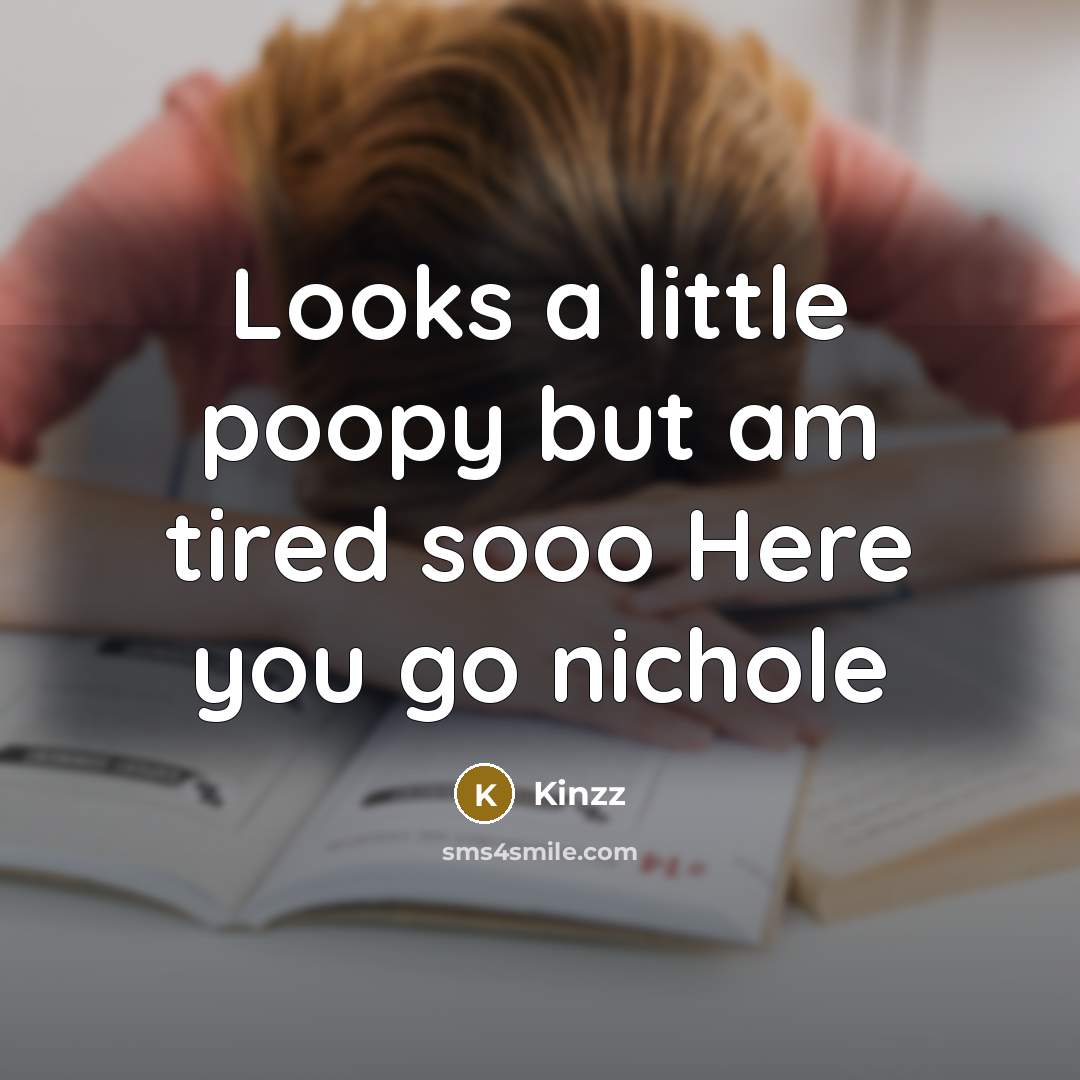 “Looks a little poopy but am tired sooo Here you go nichole” quote by Kinzz