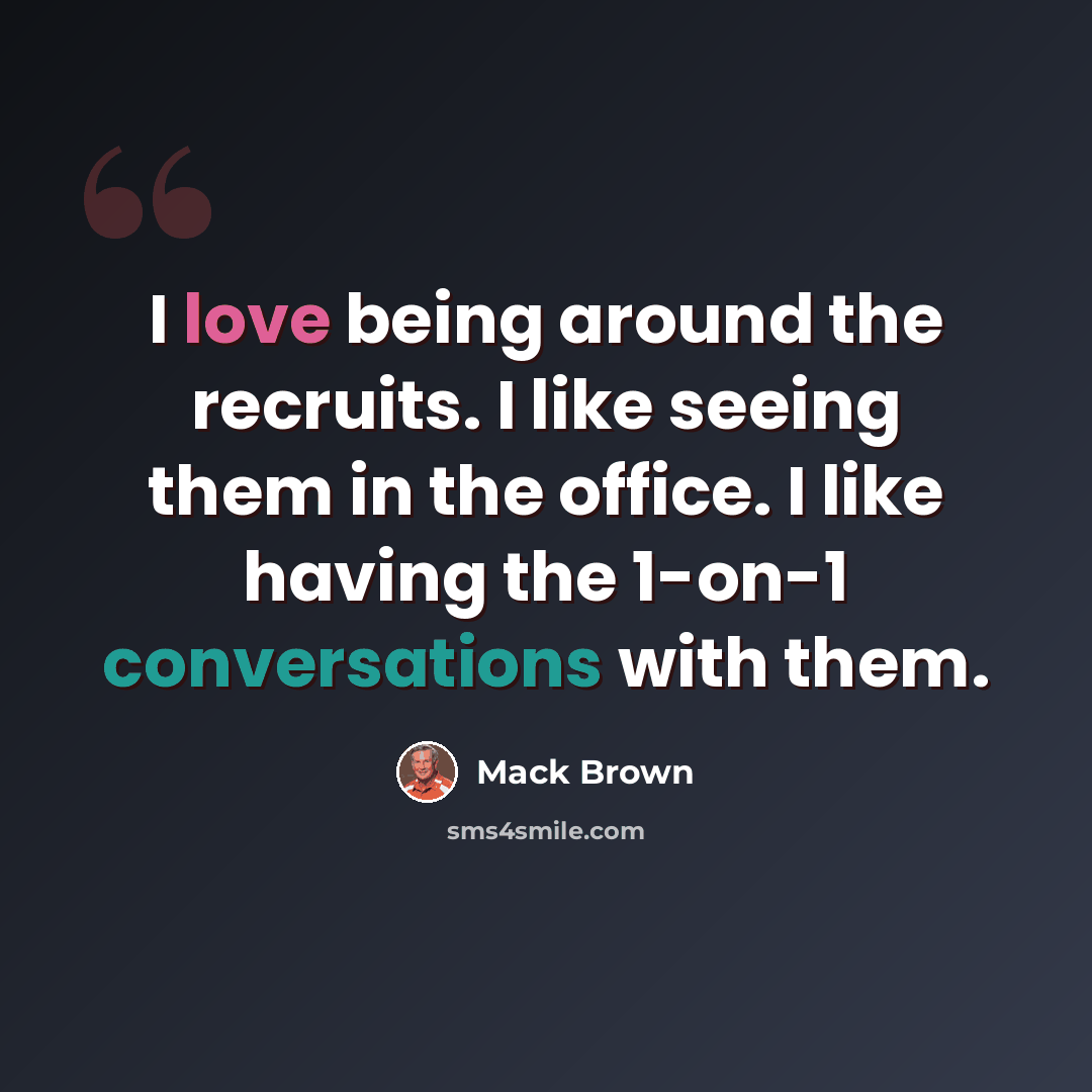 “I love being around the recruits. I like seeing them in the office. I like having the 1-on-1 conversations with them.” quote by Mack Brown
