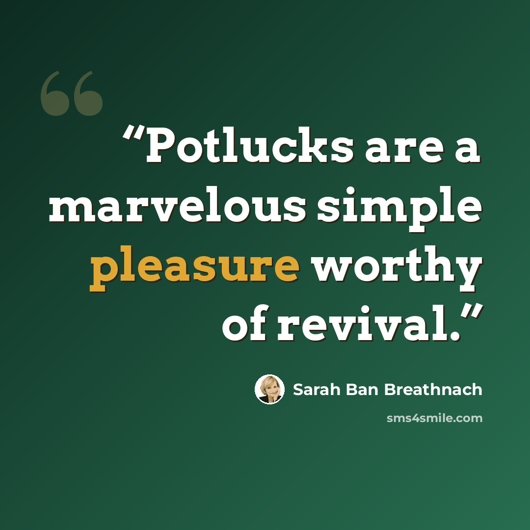 “Potlucks are a marvelous simple pleasure worthy of revival.” quote by Sarah Ban Breathnach