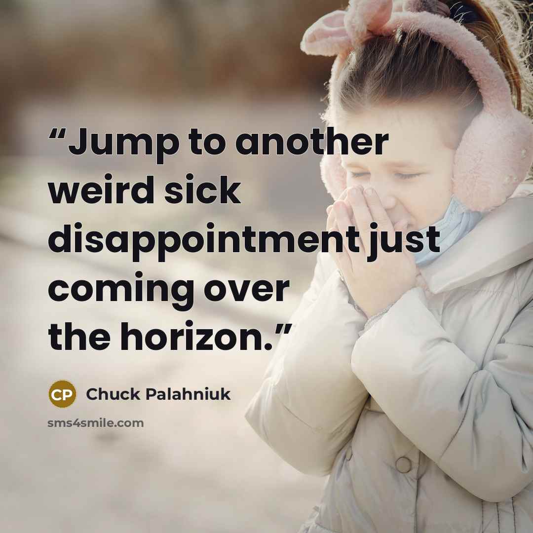 “Jump to another weird sick disappointment just coming over the horizon.” quote by Chuck Palahniuk