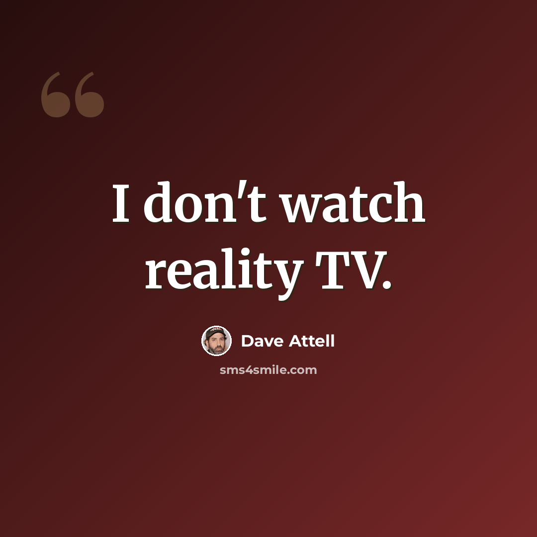 “I don't watch reality TV.” quote by Dave Attell