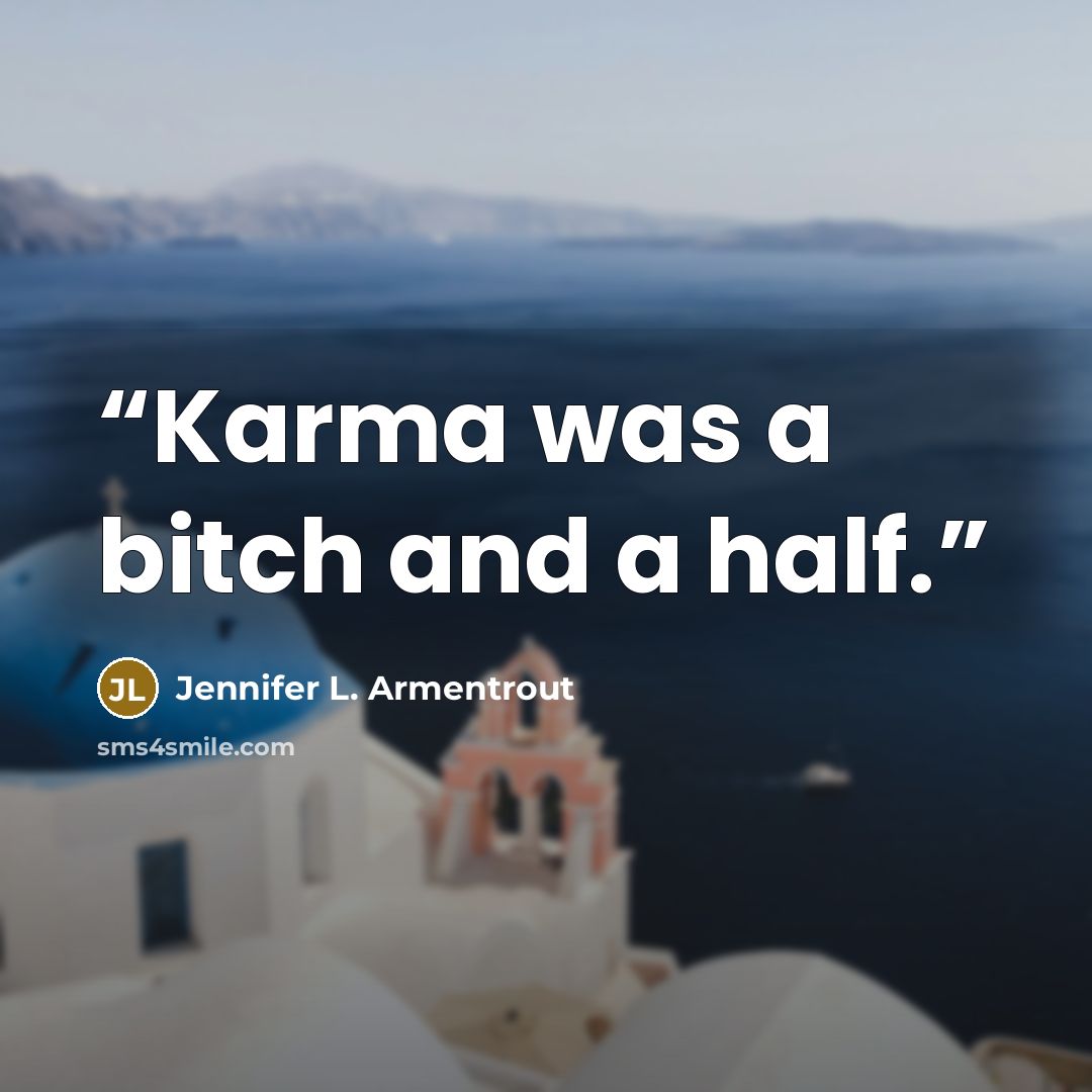 “Karma was a bitch and a half.” quote by Jennifer L. Armentrout