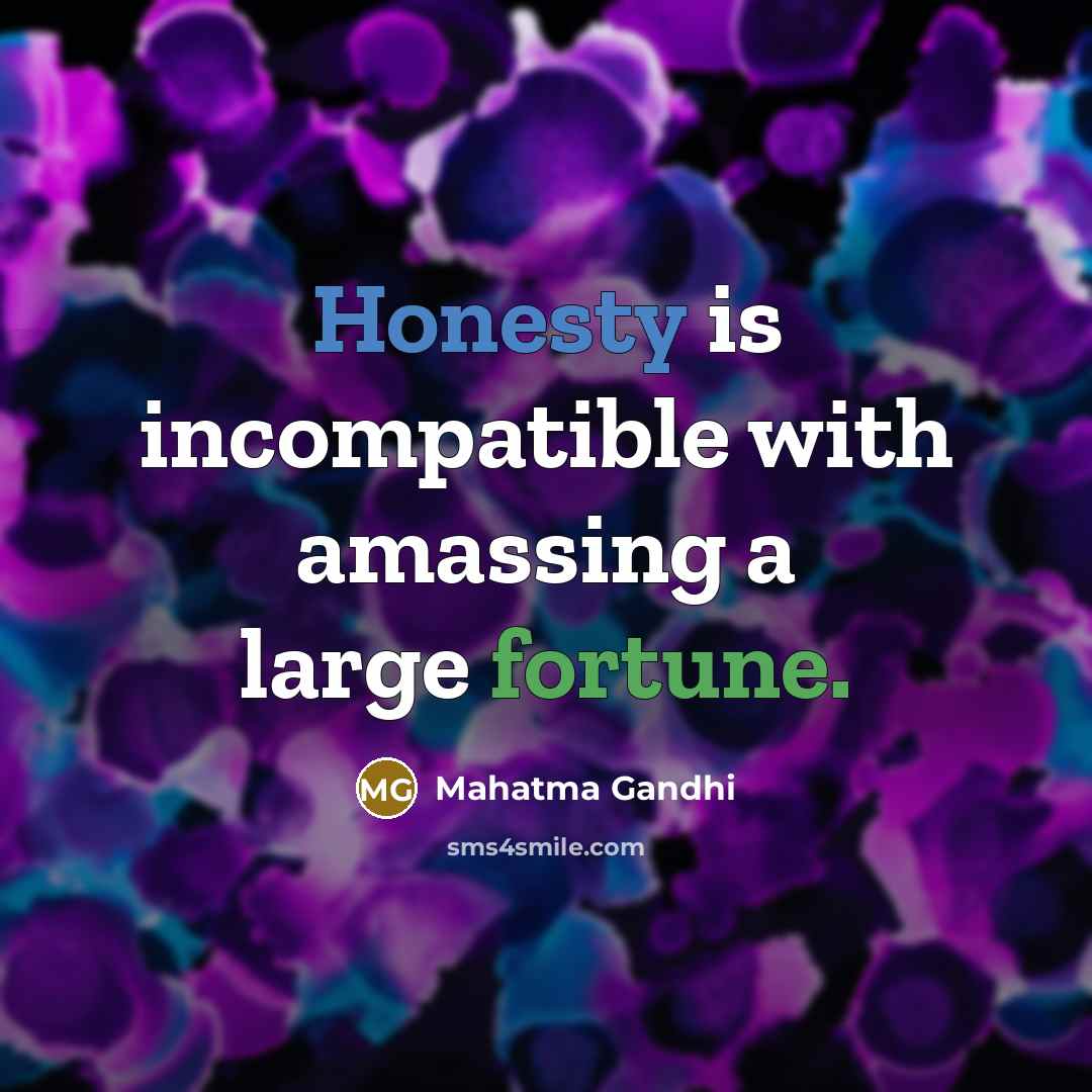 “Honesty is incompatible with amassing a large fortune.” quote by Mahatma Gandhi