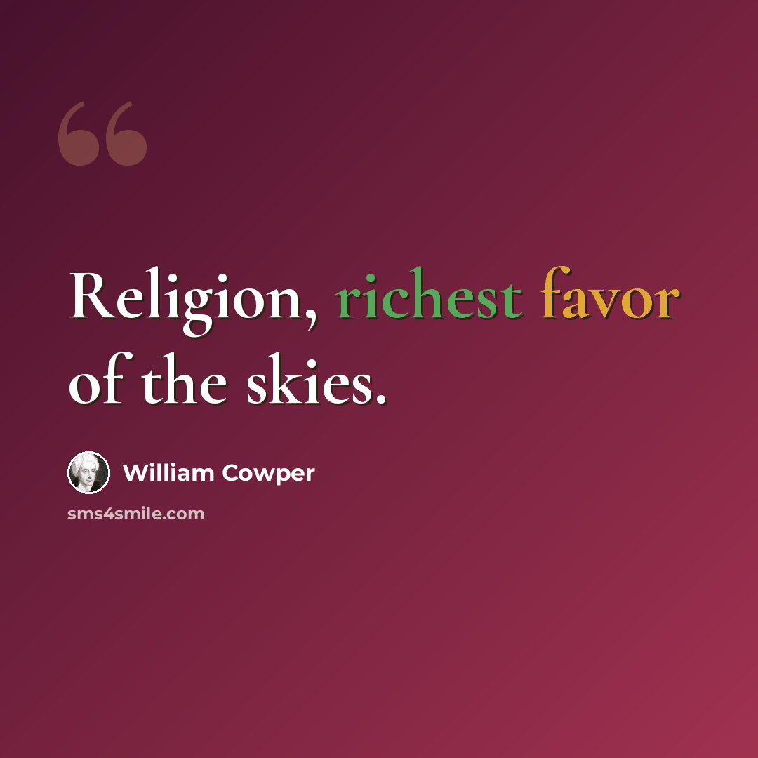 “Religion, richest favor of the skies.” quote by William Cowper