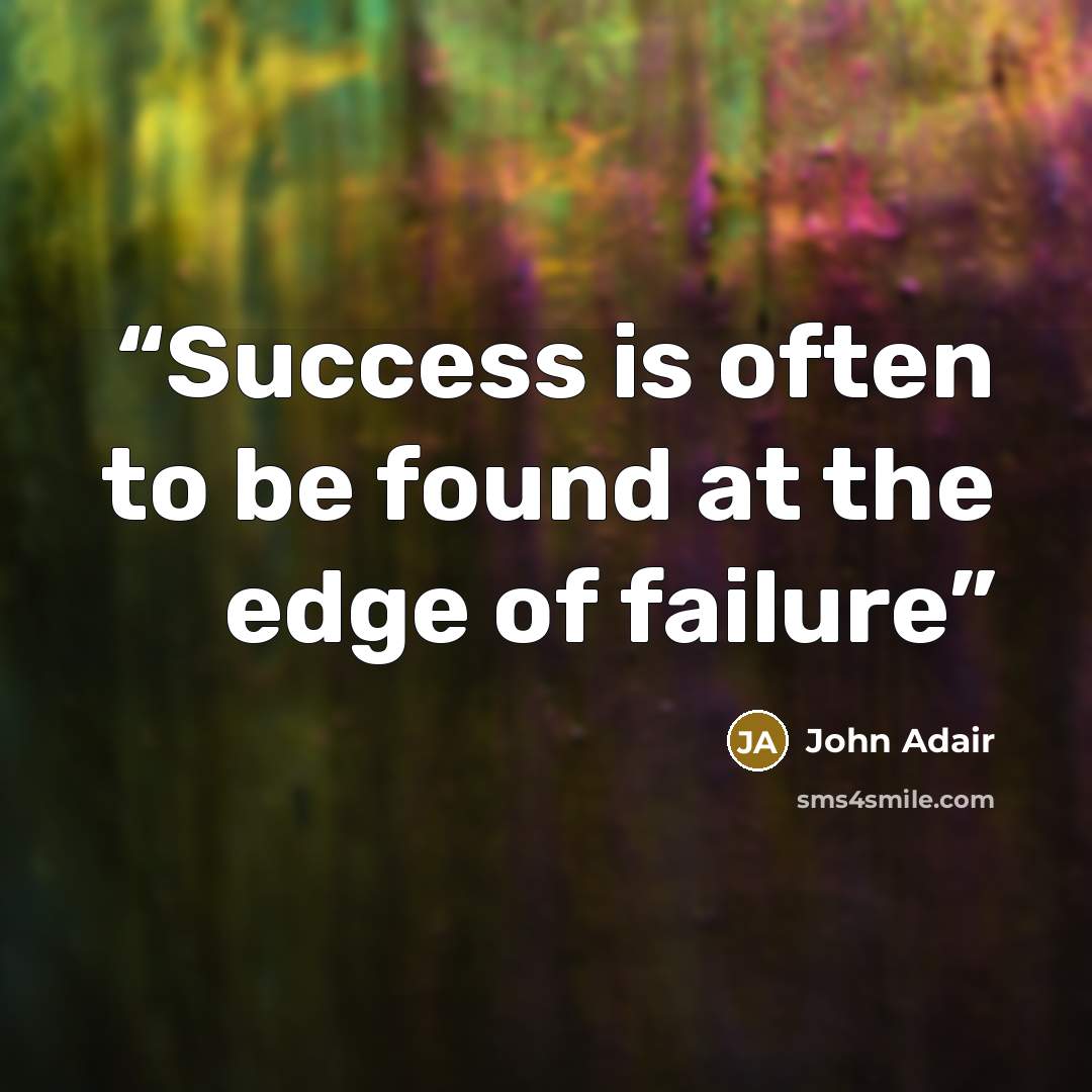 “Success is often to be found at the edge of failure” quote by John Adair