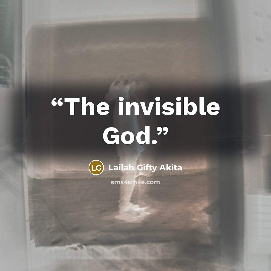 “The invisible God.” quote by Lailah Gifty Akita