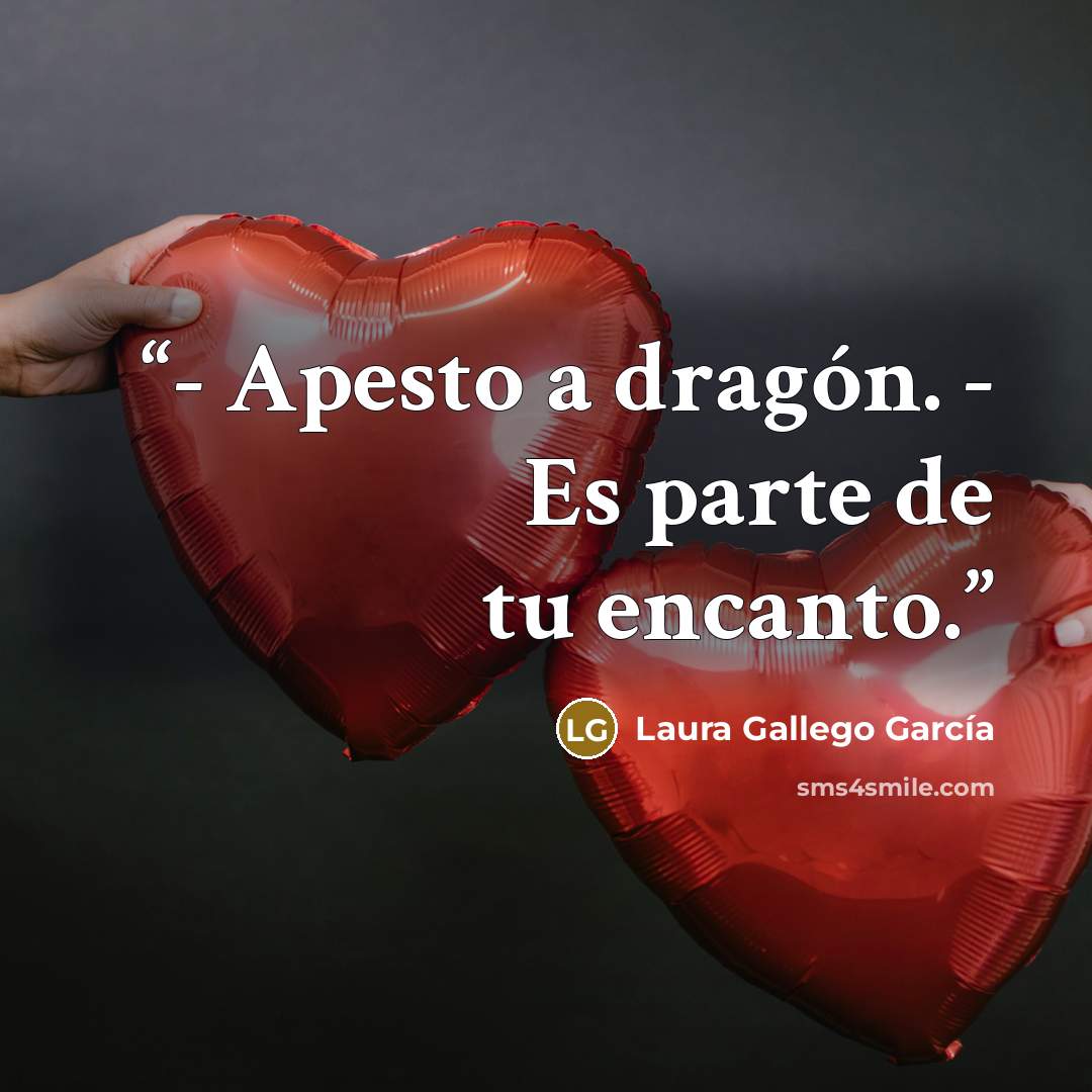 “- Apesto a dragón. - Es parte de tu encanto.” quote by Laura Gallego García