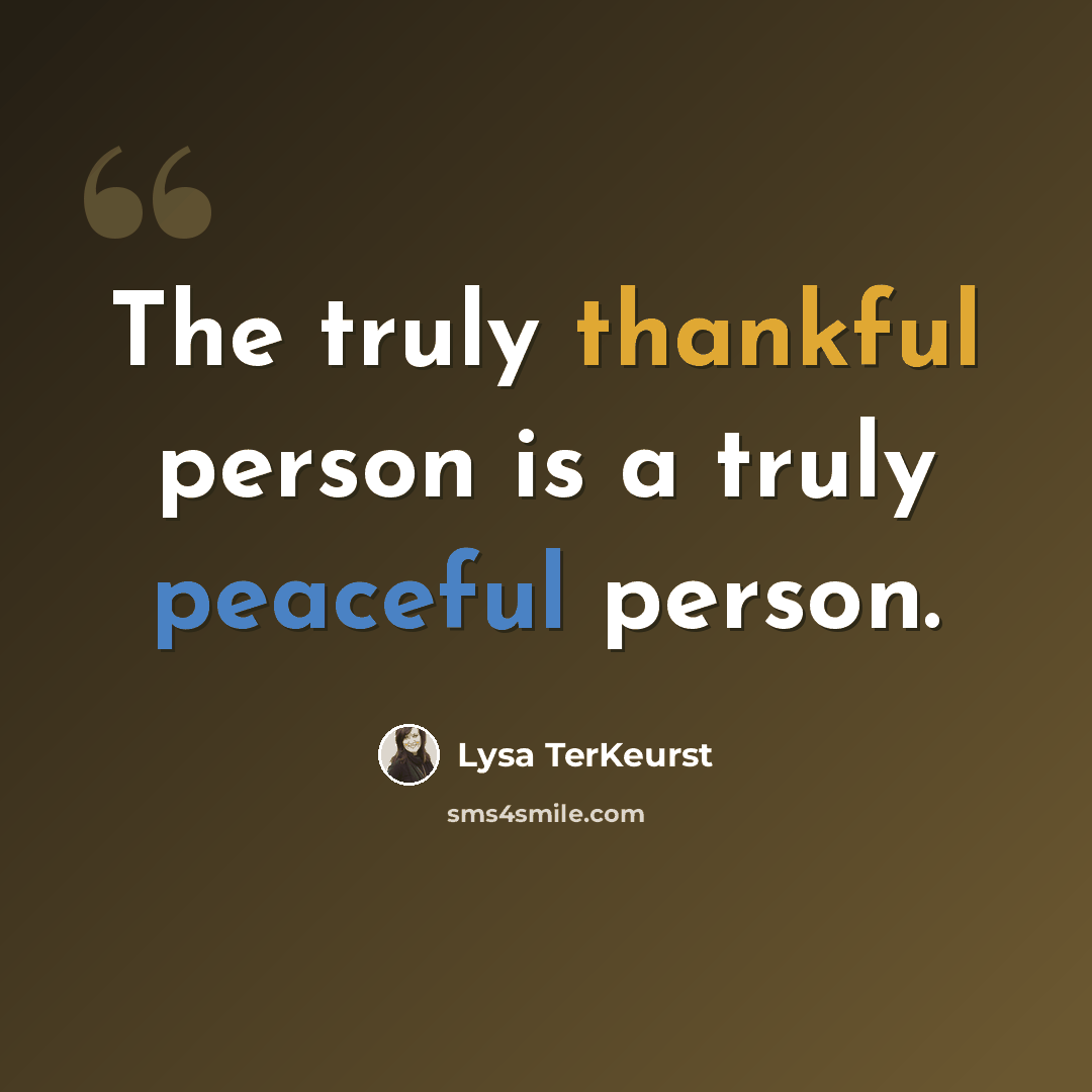 “The truly thankful person is a truly peaceful person.” quote by Lysa TerKeurst