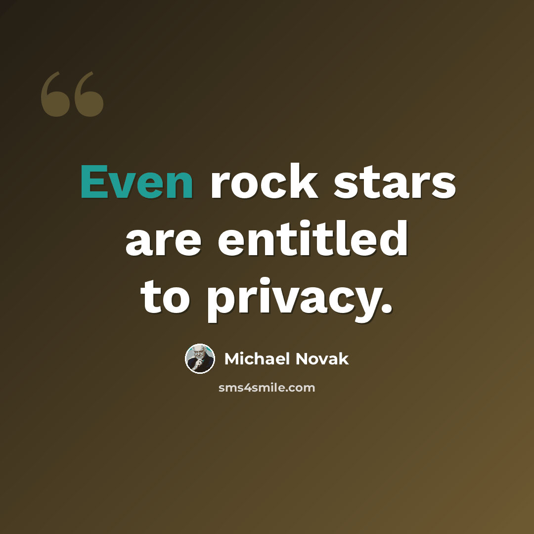 “Even rock stars are entitled to privacy.” quote by Michael Novak
