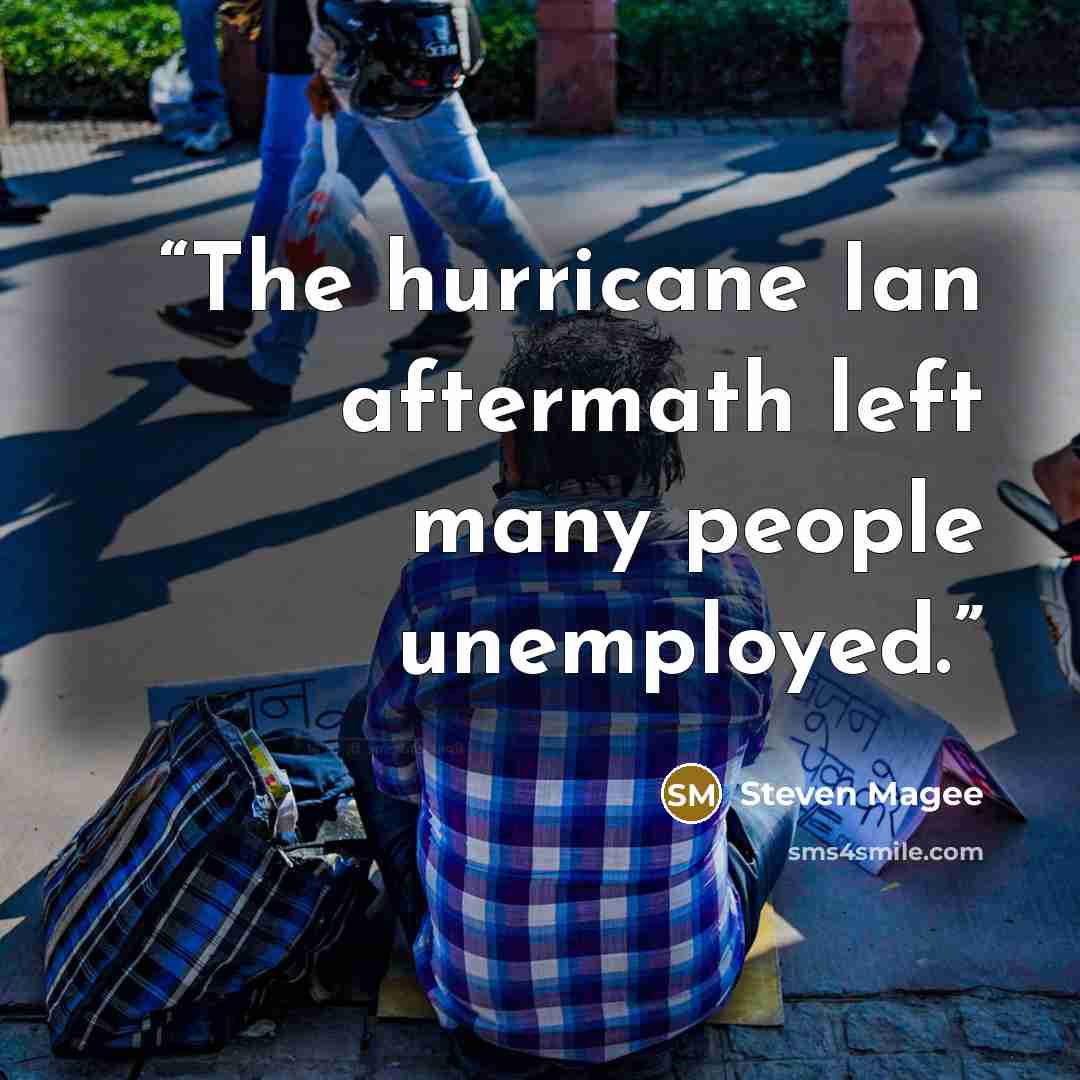 “The hurricane Ian aftermath left many people unemployed.” quote by Steven Magee