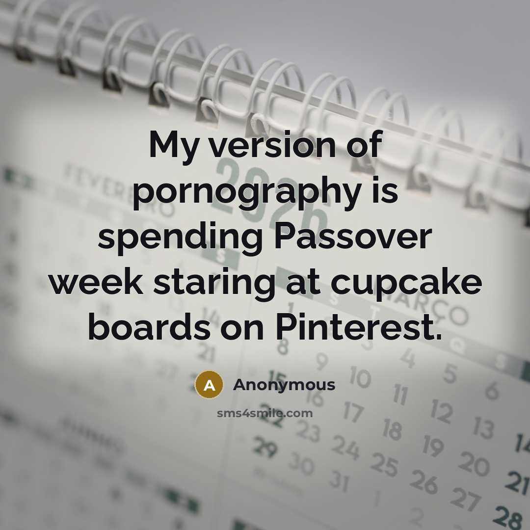 “My version of pornography is spending Passover week staring at cupcake boards on Pinterest.” quote by Anonymous