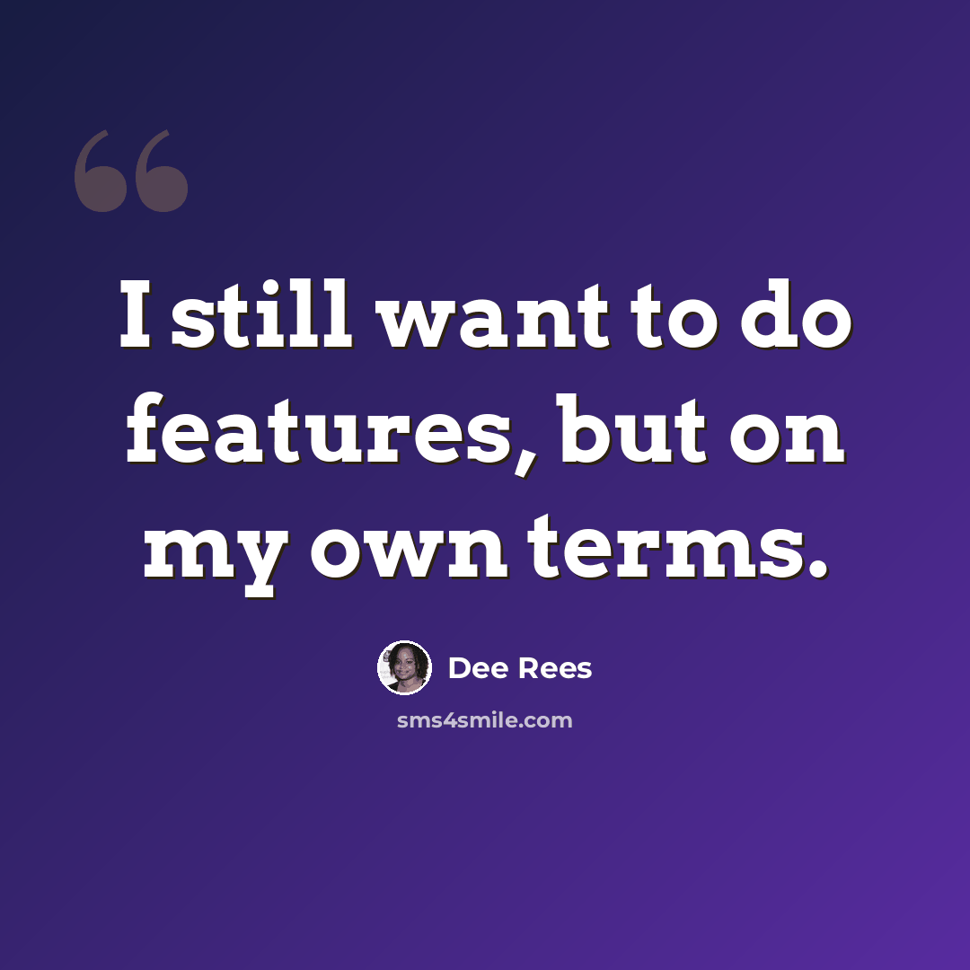 “I still want to do features, but on my own terms.” quote by Dee Rees