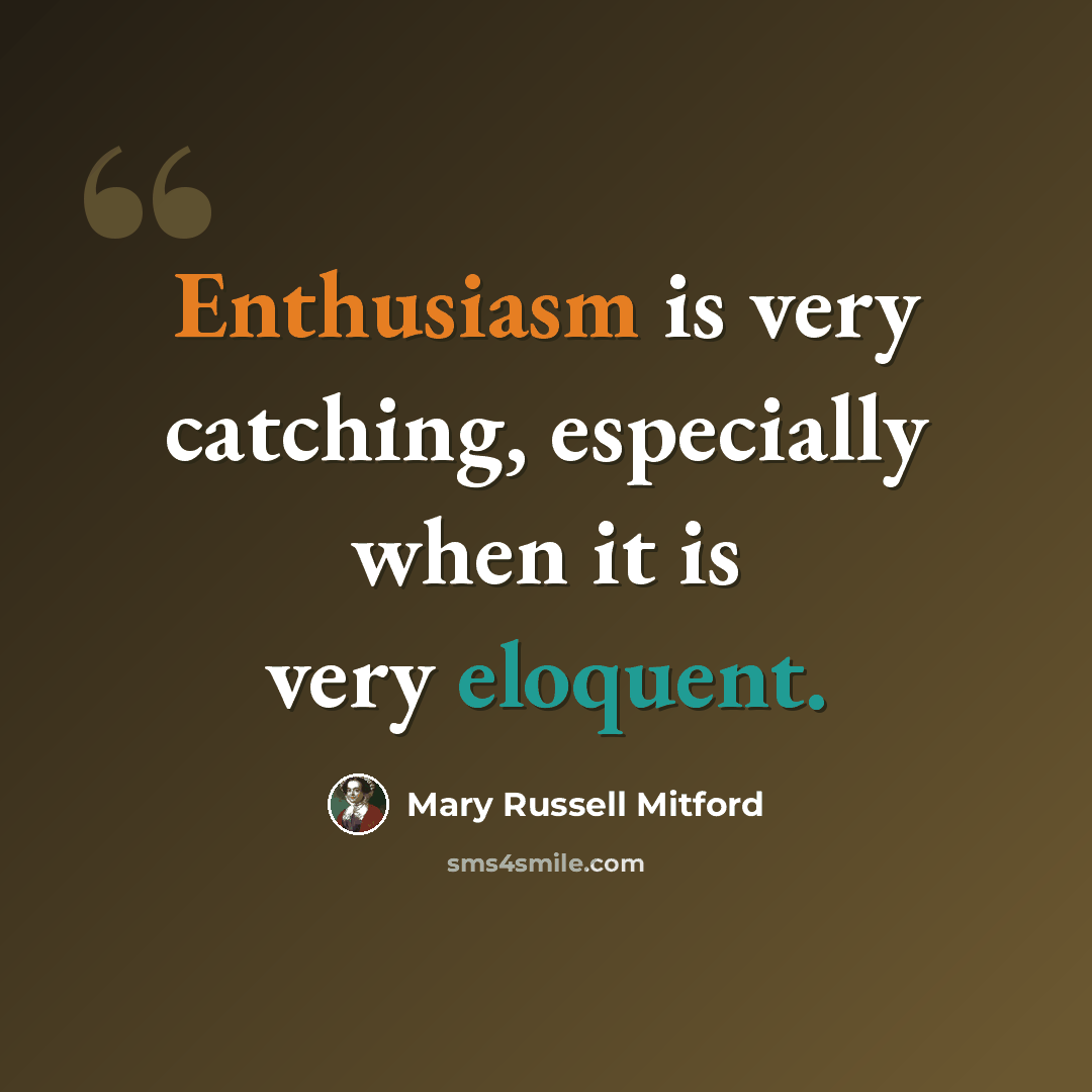 “Enthusiasm is very catching, especially when it is very eloquent.” quote by Mary Russell Mitford