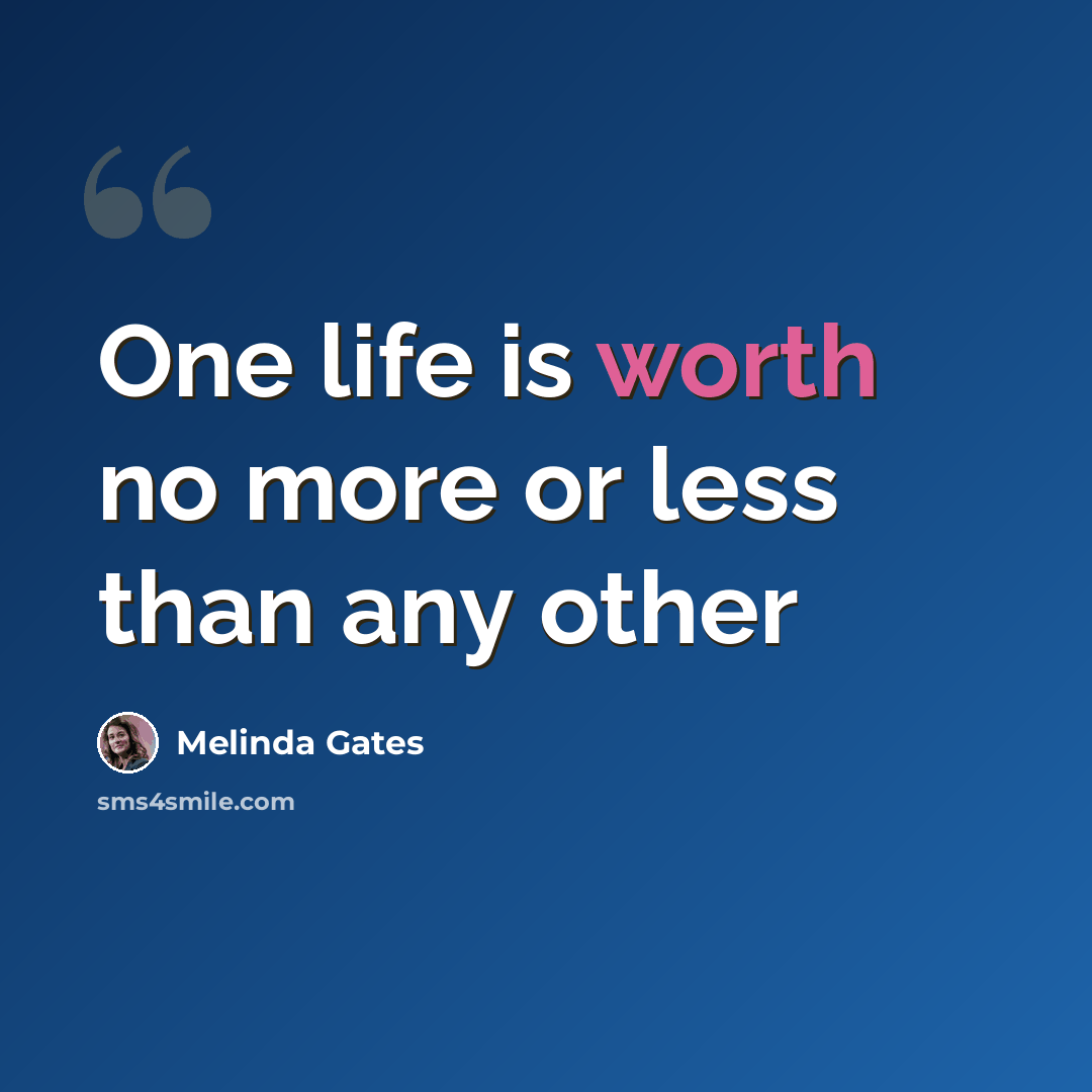 “One life is worth no more or less than any other” quote by Melinda Gates