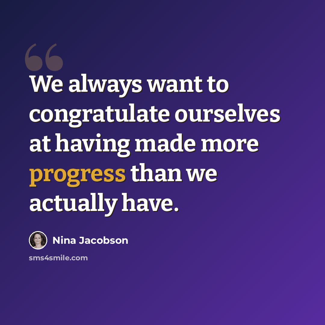 “We always want to congratulate ourselves at having made more progress than we actually have.” quote by Nina Jacobson