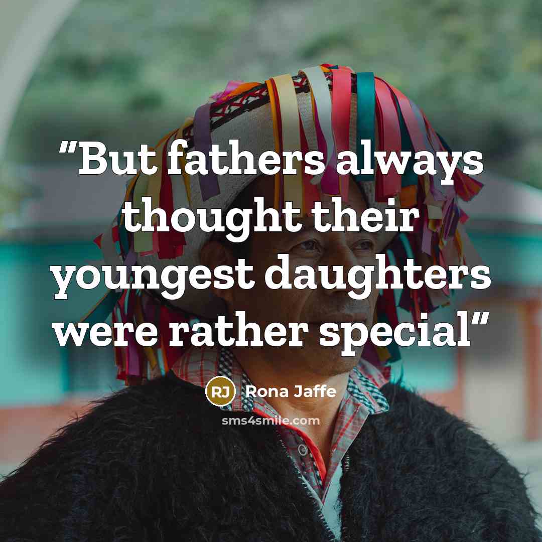 “But fathers always thought their youngest daughters were rather special” quote by Rona Jaffe