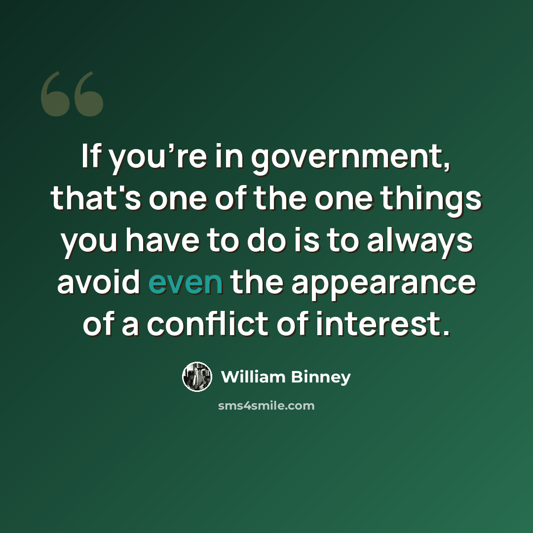 “If you're in government, that's one of the one things you have to do is to always avoid even the appearance of a conflict of interest.” quote by William Binney