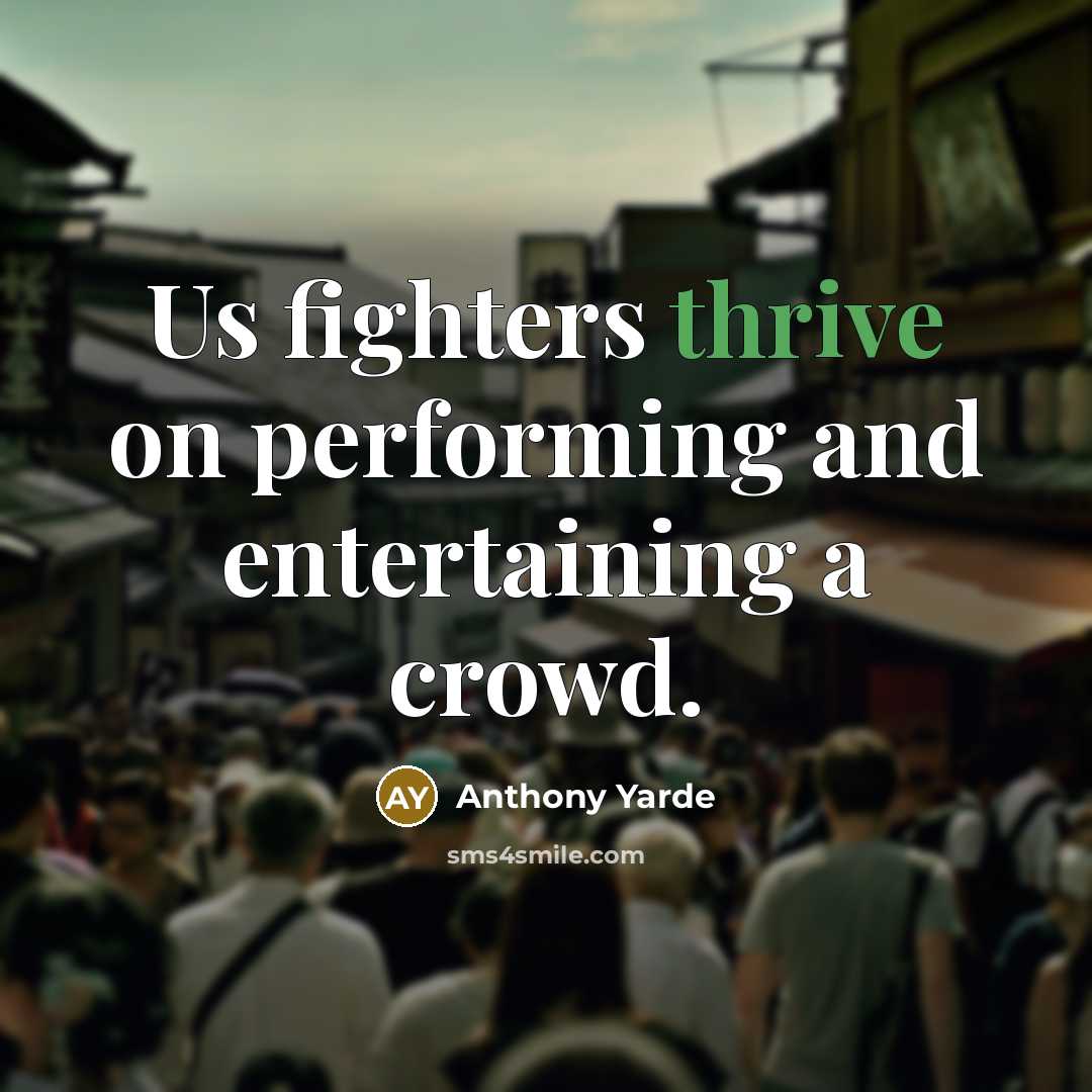 “Us fighters thrive on performing and entertaining a crowd.” quote by Anthony Yarde