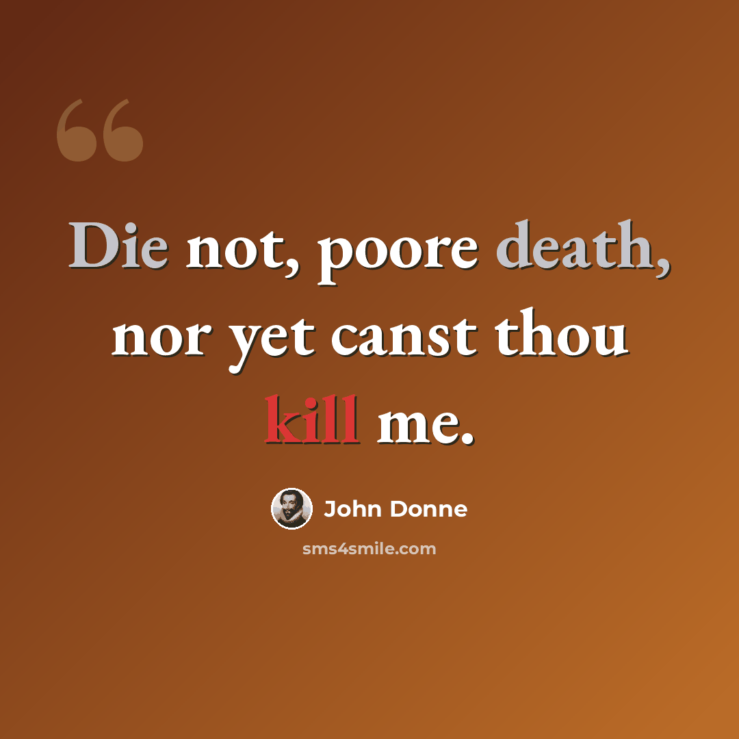 “Die not, poore death, nor yet canst thou kill me.” quote by John Donne