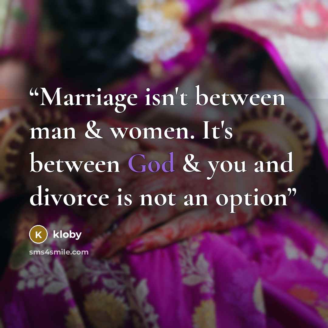 “Marriage isn't between man & women. It's between God & you and divorce is not an option” quote by Kloby