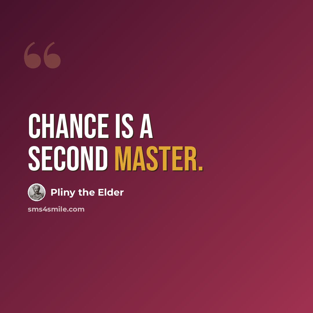 “Chance is a second master.” quote by Pliny the Elder