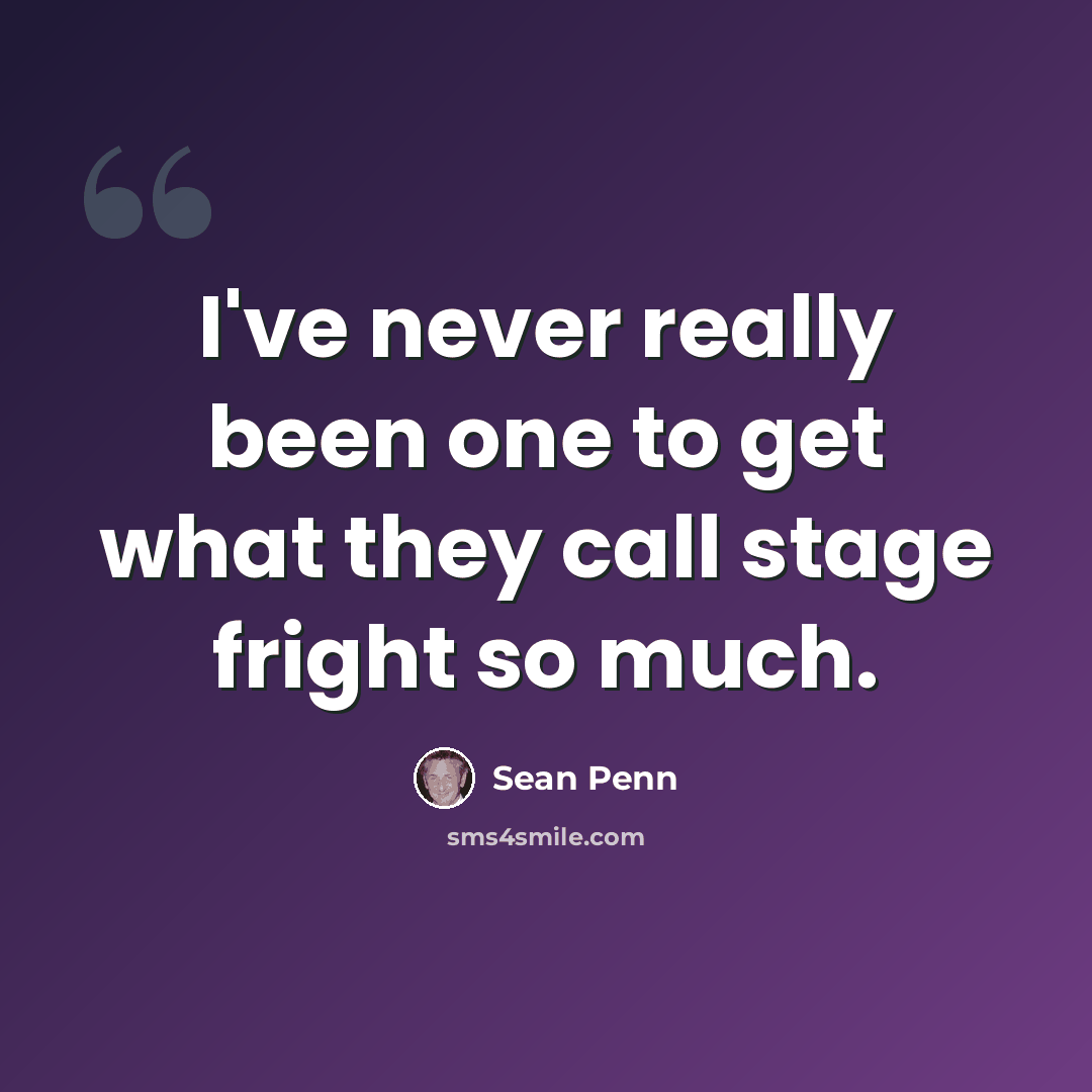 “I've never really been one to get what they call stage fright so much.” quote by Sean Penn