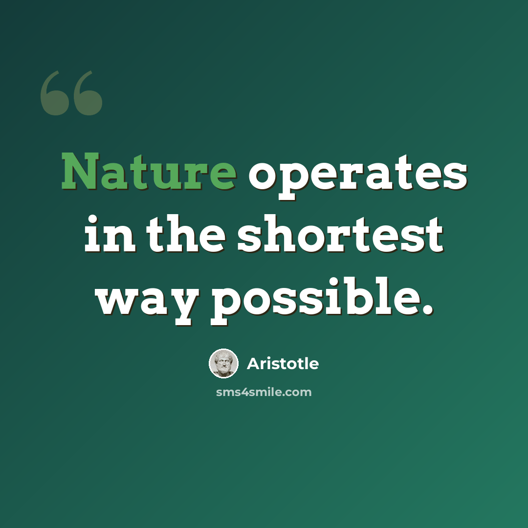 “Nature operates in the shortest way possible.” quote by Aristotle