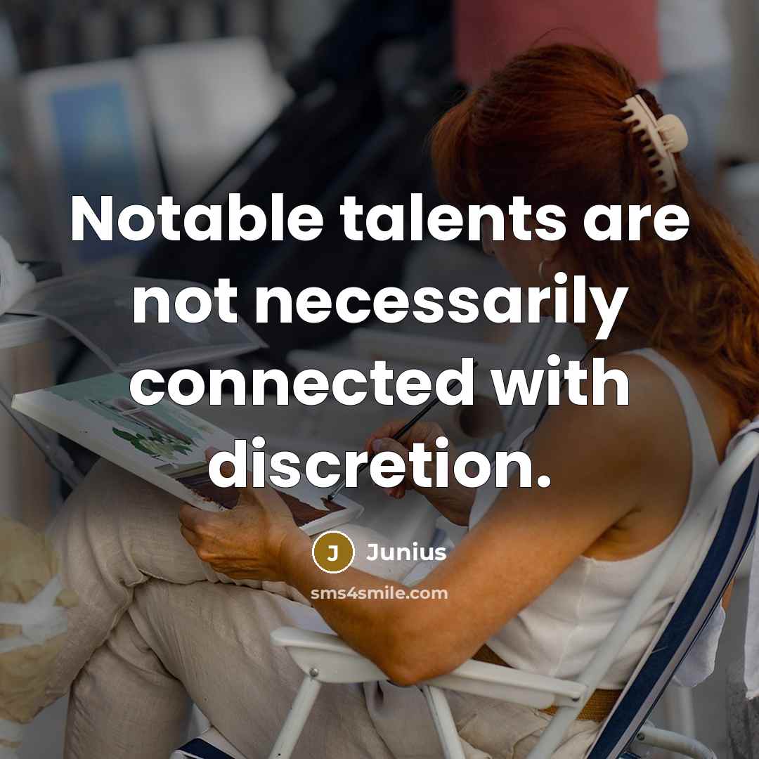“Notable talents are not necessarily connected with discretion.” quote by Junius