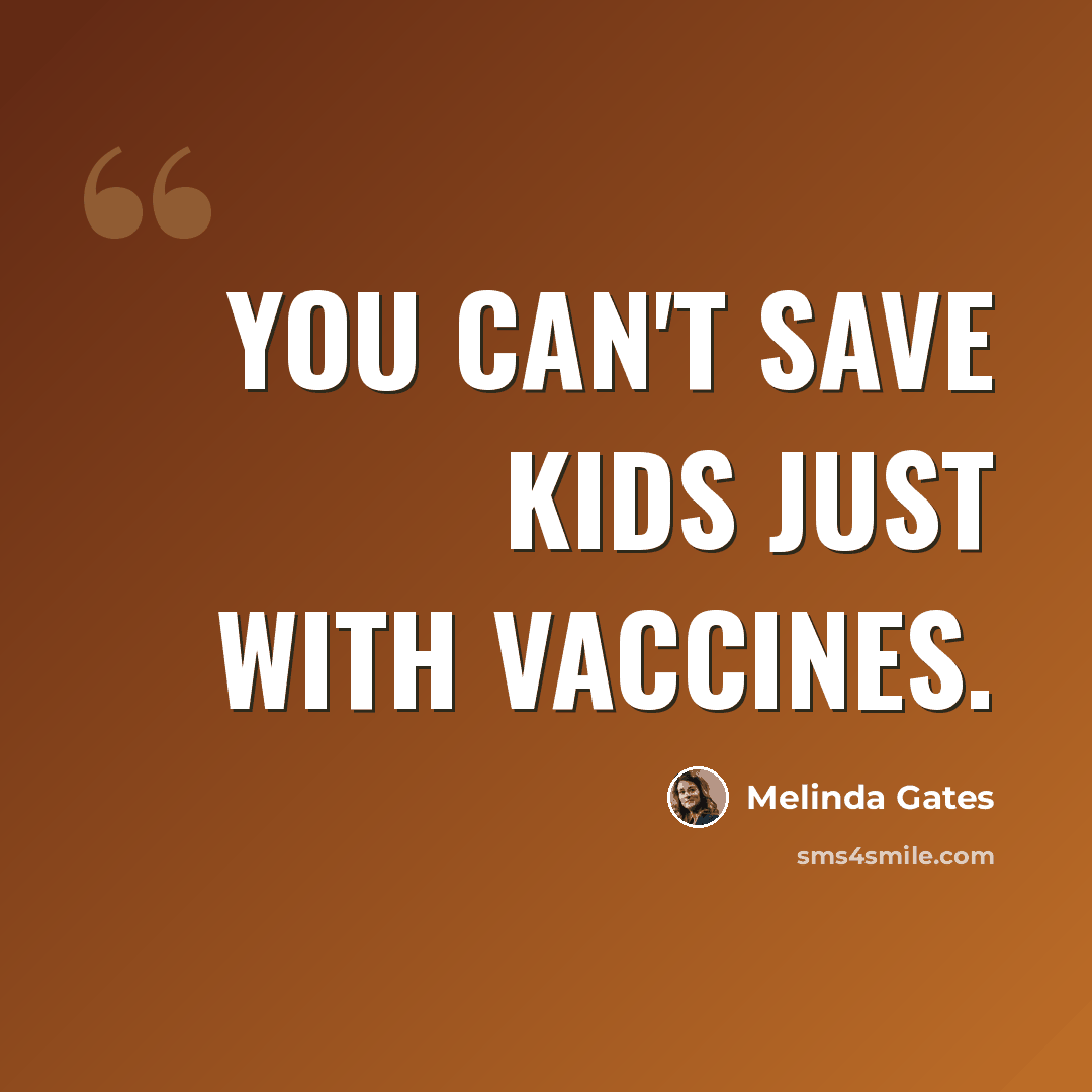 “You can't save kids just with vaccines.” quote by Melinda Gates