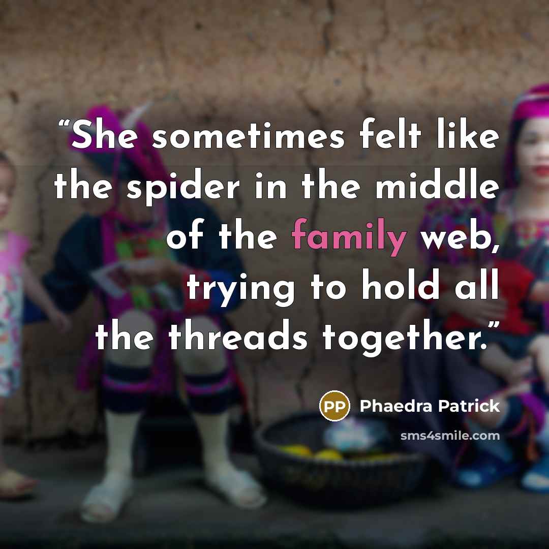 “She sometimes felt like the spider in the middle of the family web, trying to hold all the threads together.” quote by Phaedra Patrick