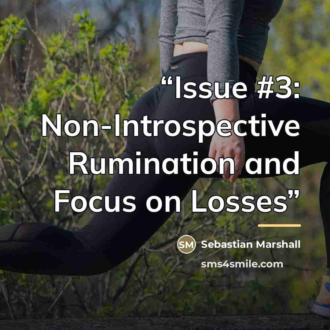 “Issue #3: Non-Introspective Rumination and Focus on Losses” quote by Sebastian Marshall