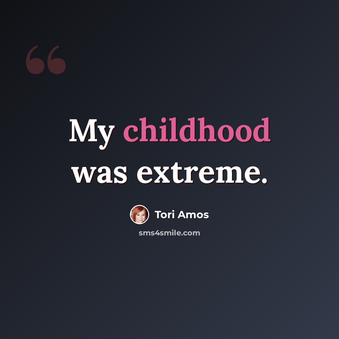 “My childhood was extreme.” quote by Tori Amos