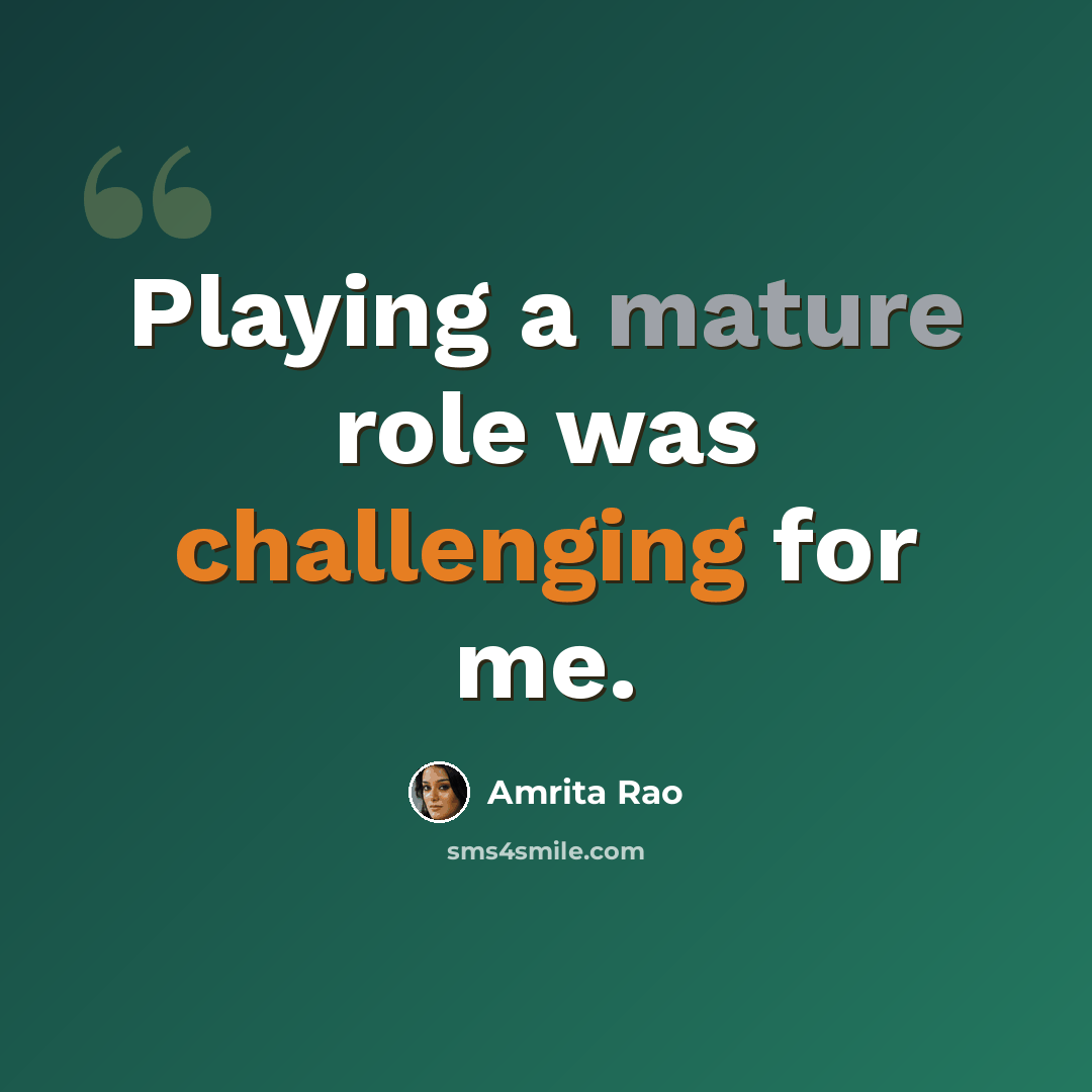 “Playing a mature role was challenging for me.” quote by Amrita Rao