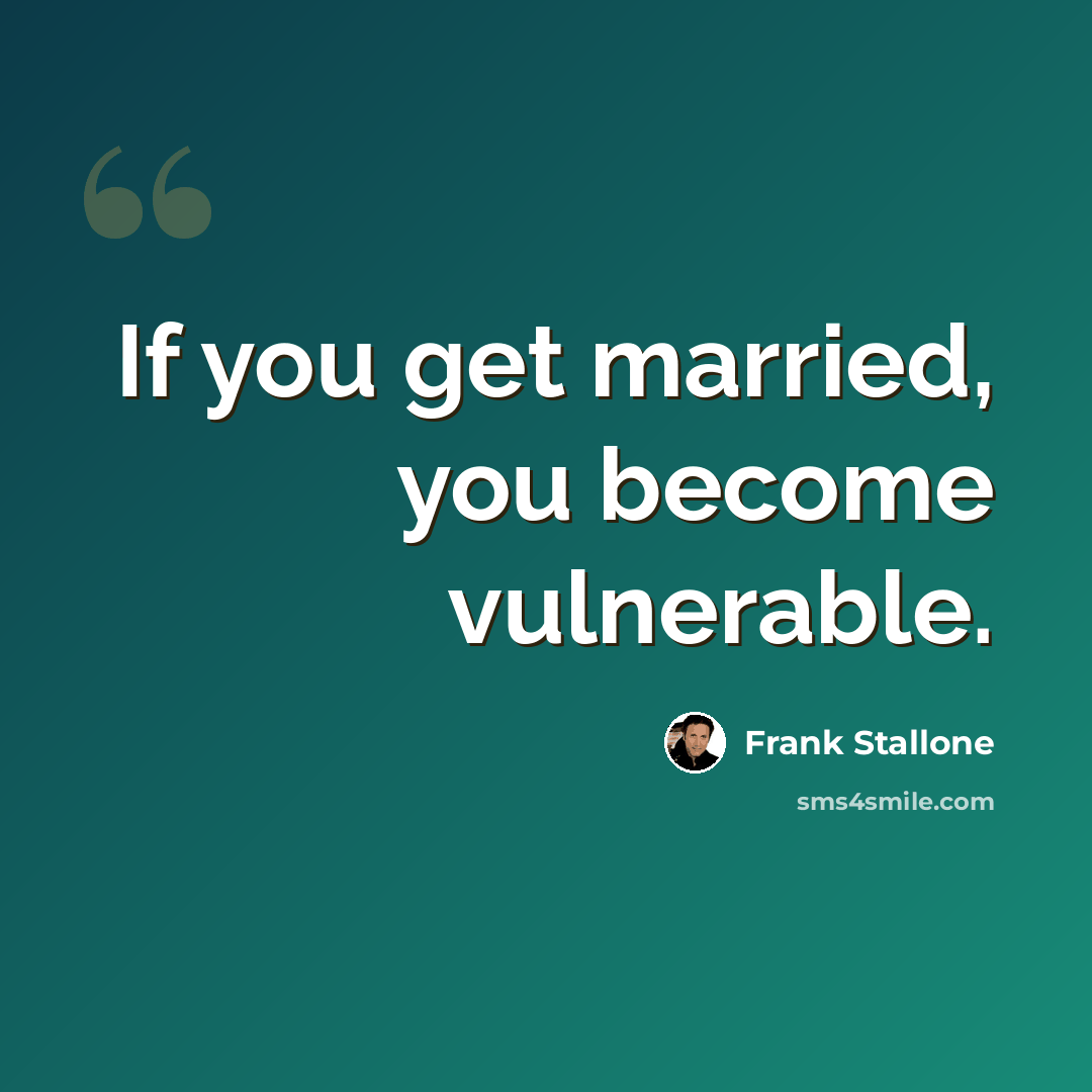 “If you get married, you become vulnerable.” quote by Frank Stallone