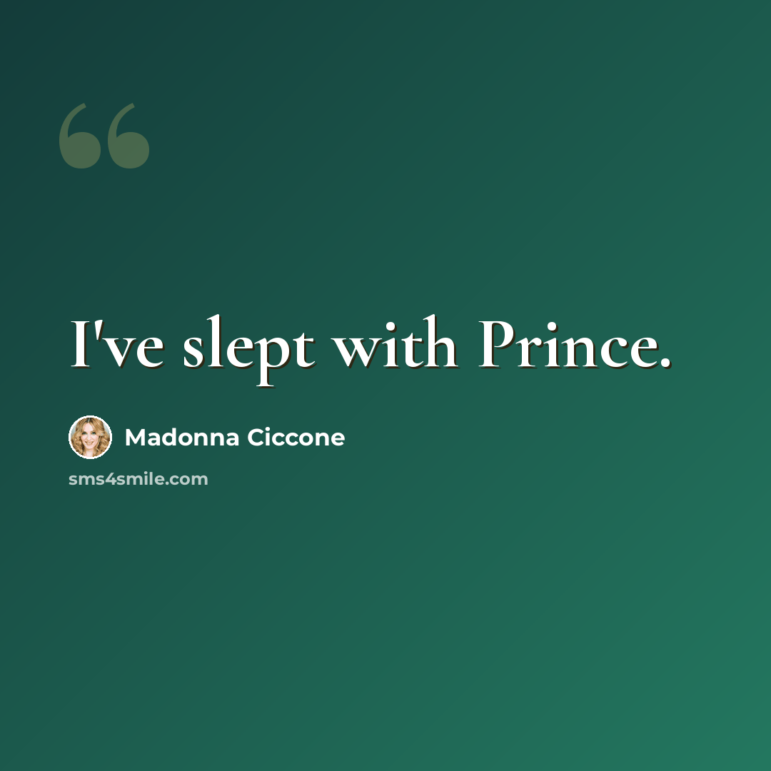 “I've slept with Prince.” quote by Madonna Ciccone