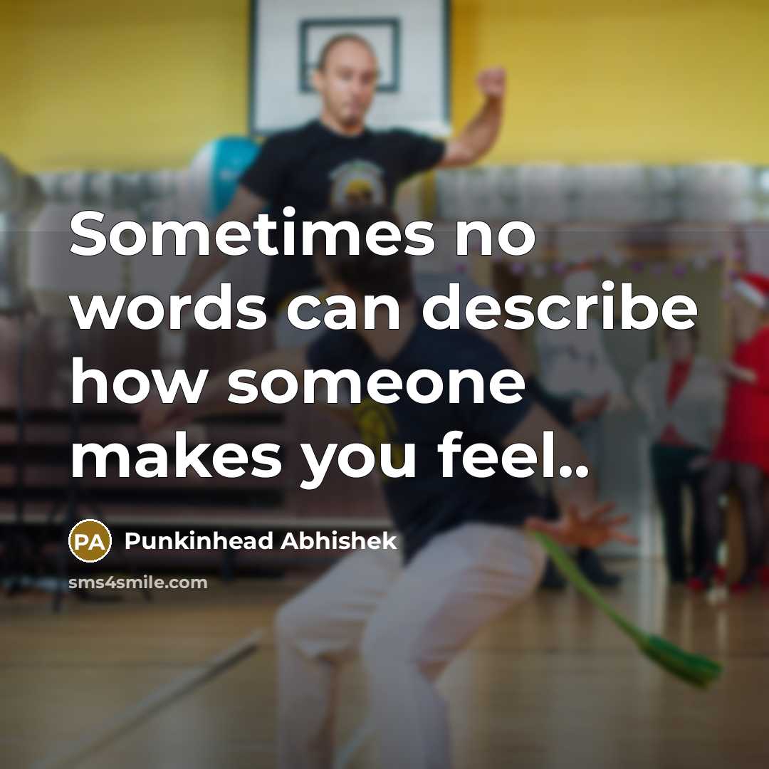 “Sometimes no words can describe how someone makes you feel..” quote by Punkinhead Abhishek