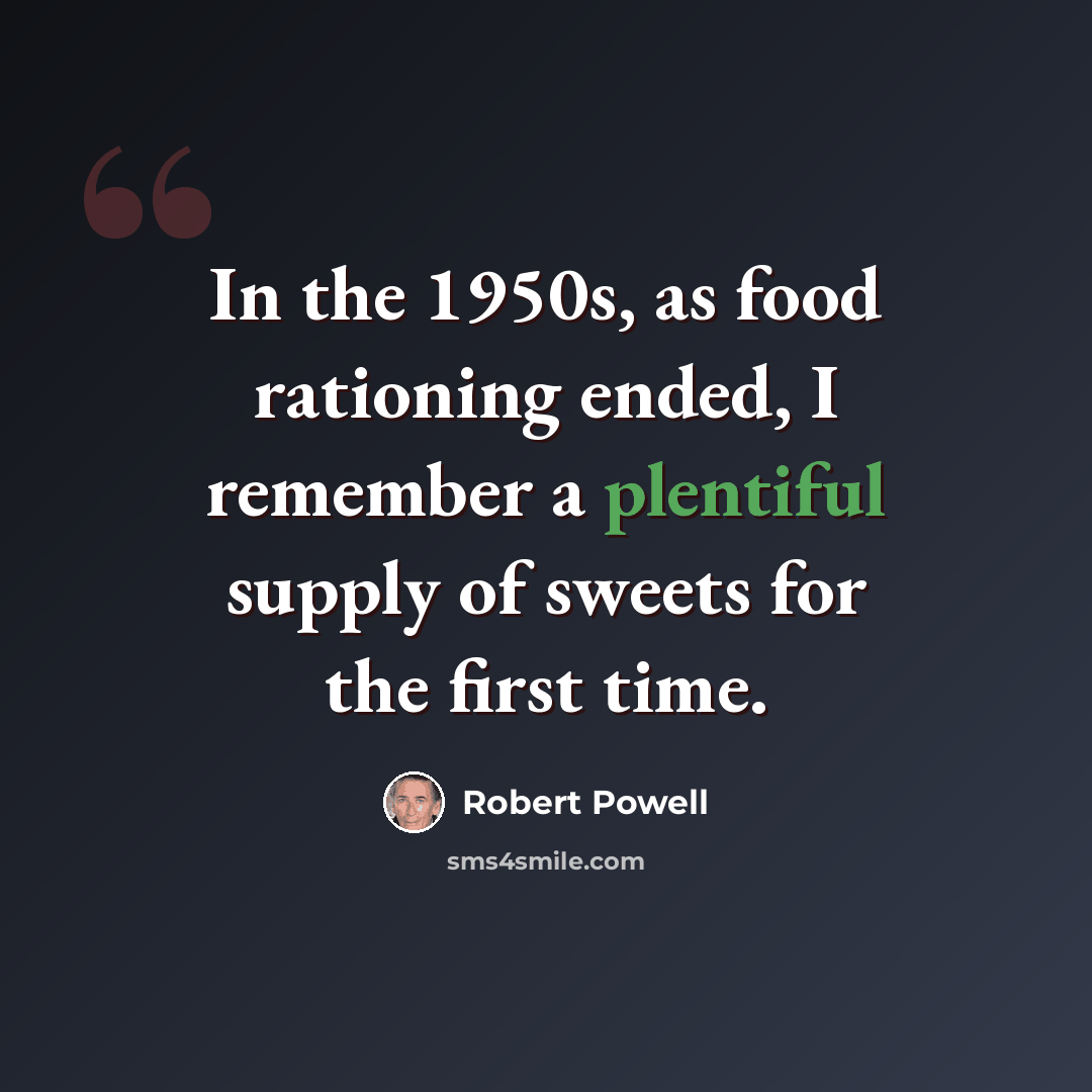 “In the 1950s, as food rationing ended, I remember a plentiful supply of sweets for the first time.” quote by Robert Powell