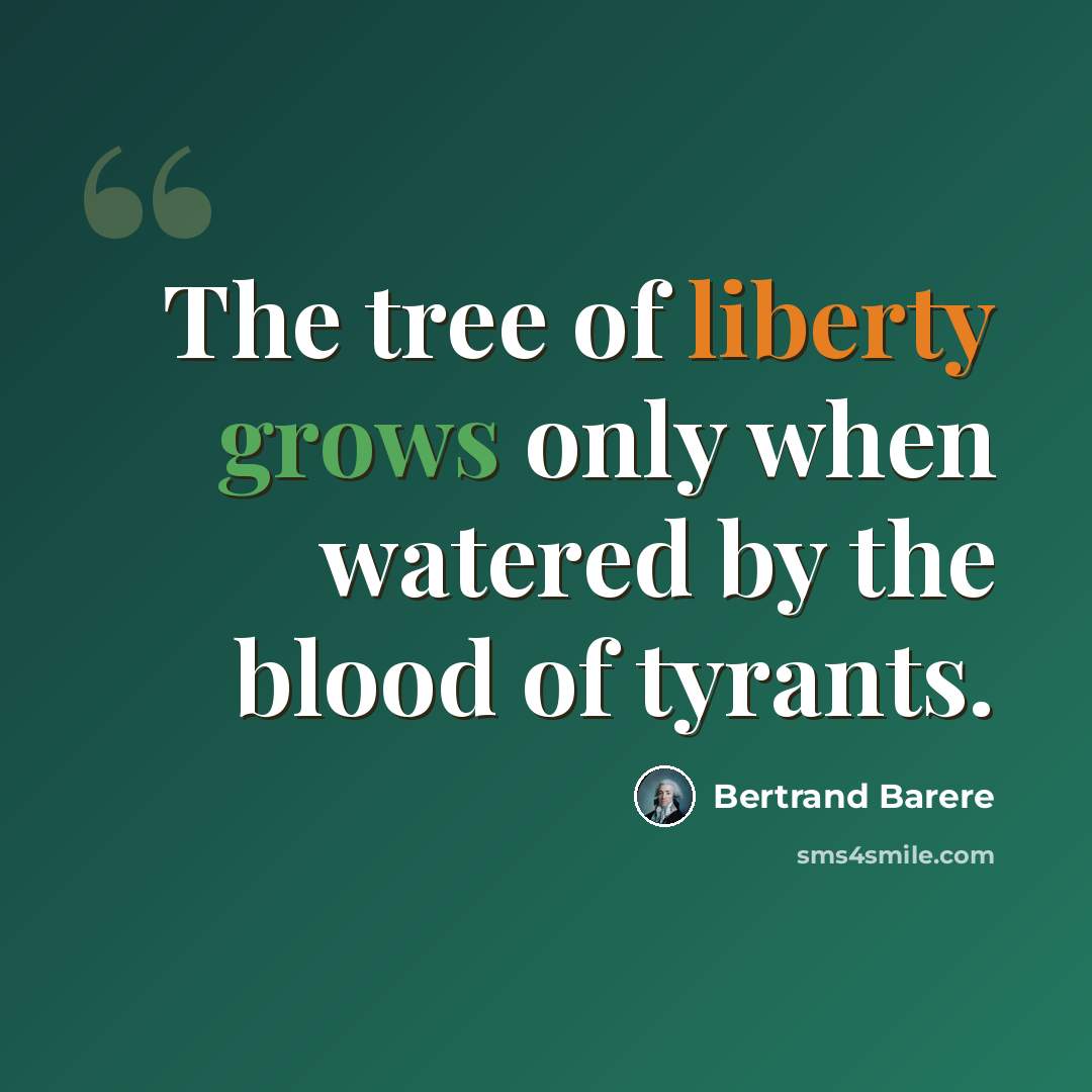“The tree of liberty grows only when watered by the blood of tyrants.” quote by Bertrand Barere