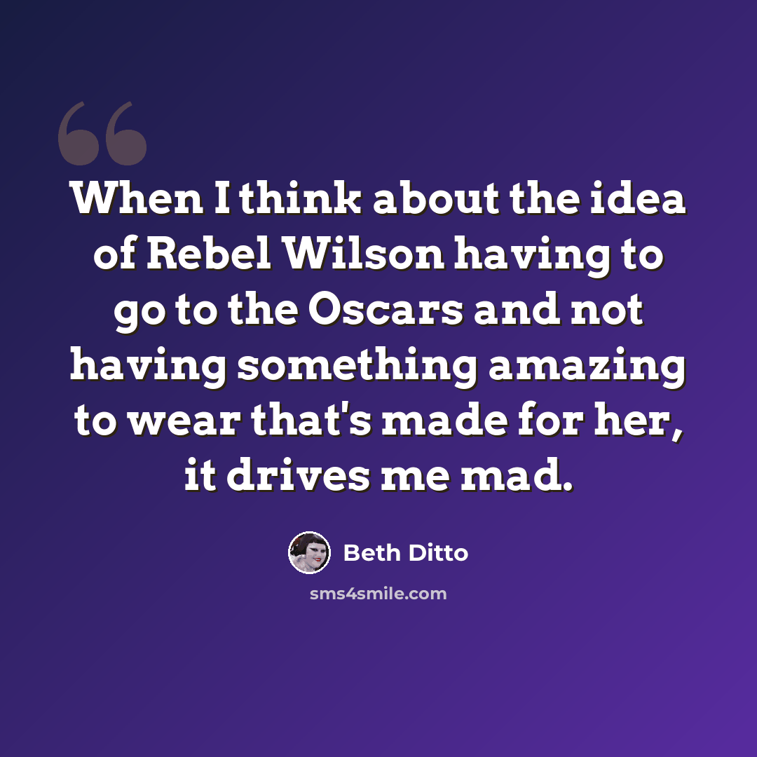 “When I think about the idea of Rebel Wilson having to go to the Oscars and not having something amazing to wear that's made for her, it drives me mad.” quote by Beth Ditto