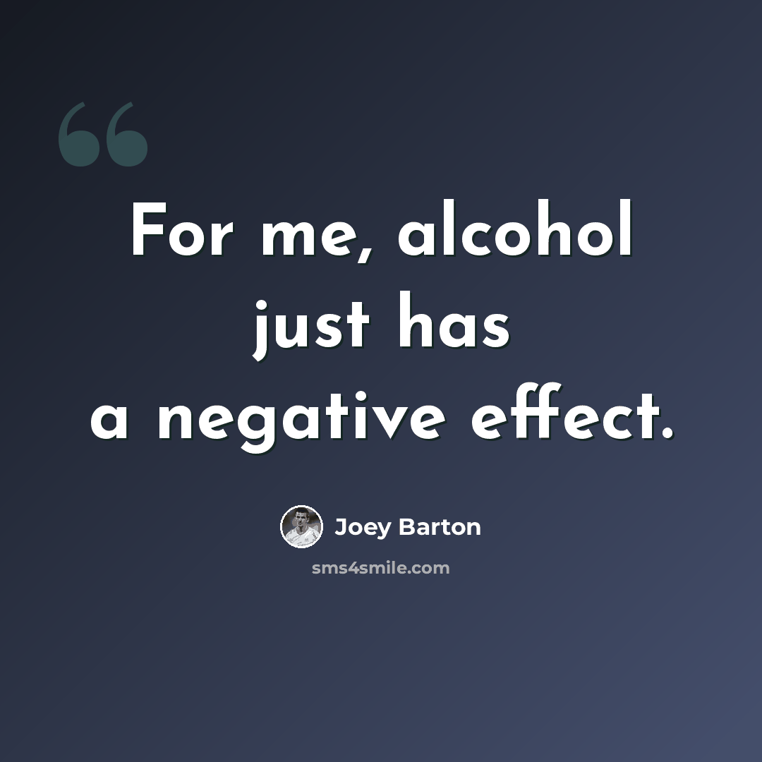 “For me, alcohol just has a negative effect.” quote by Joey Barton