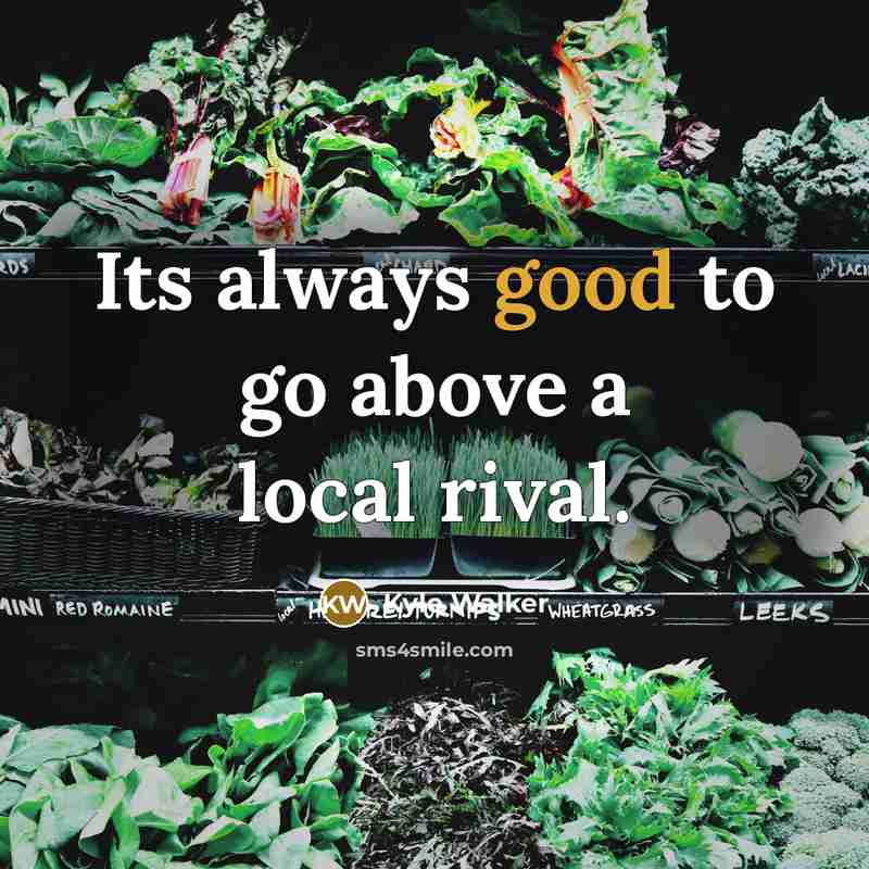 “Its always good to go above a local rival.” quote by Kyle Walker