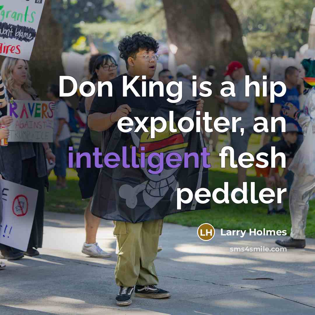 “Don King is a hip exploiter, an intelligent flesh peddler” quote by Larry Holmes