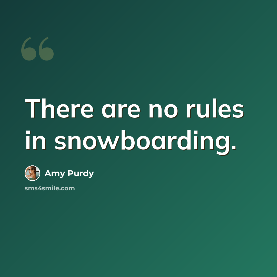 “There are no rules in snowboarding.” quote by Amy Purdy